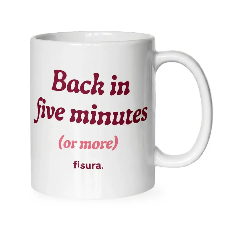 Taza “Back in five minutes or more”